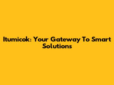 Itumicok: Your Gateway To Smart Solutions