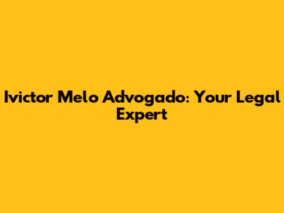 Ivictor Melo Advogado: Your Legal Expert