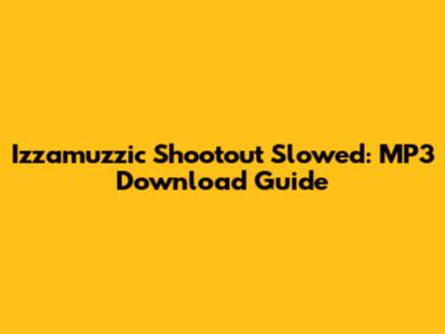 Izzamuzzic Shootout Slowed: MP3 Download Guide