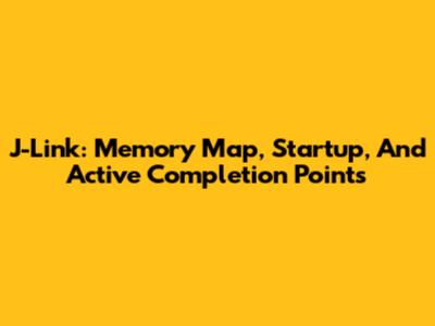 J-Link: Memory Map, Startup, And Active Completion Points
