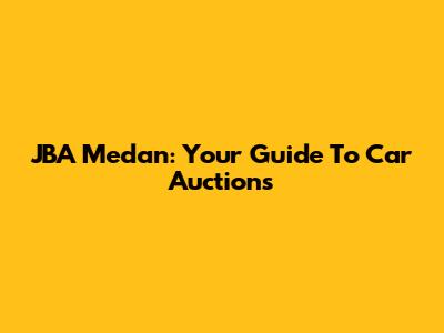 JBA Medan: Your Guide To Car Auctions