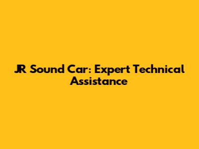 JR Sound Car: Expert Technical Assistance