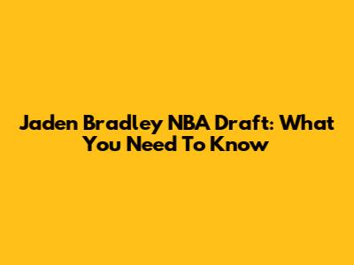 Jaden Bradley NBA Draft: What You Need To Know