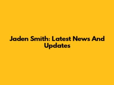 Jaden Smith: Latest News And Updates