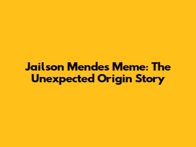 Jailson Mendes Meme: The Unexpected Origin Story