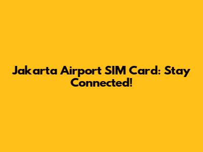 Jakarta Airport SIM Card: Stay Connected!