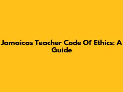Jamaica's Teacher Code Of Ethics: A Guide