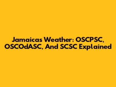 Jamaica's Weather: OSCPSC, OSCOdASC, And SCSC Explained