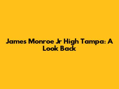 James Monroe Jr High Tampa: A Look Back