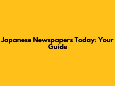 Japanese Newspapers Today: Your Guide