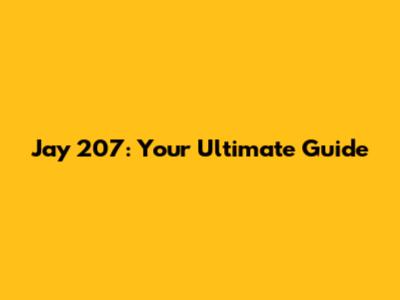 Jay 207: Your Ultimate Guide