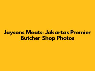 Jayson's Meats: Jakarta's Premier Butcher Shop Photos