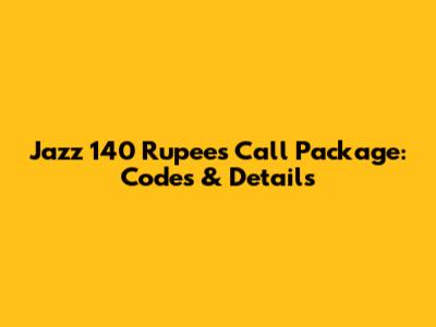 Jazz 140 Rupees Call Package: Codes & Details