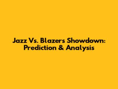 Jazz Vs. Blazers Showdown: Prediction & Analysis