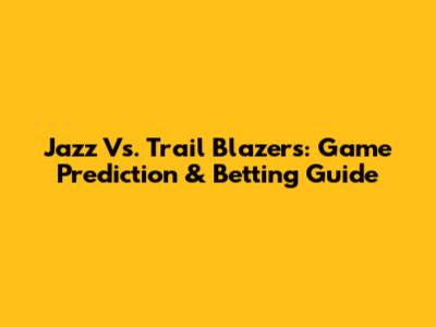 Jazz Vs. Trail Blazers: Game Prediction & Betting Guide