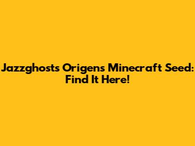 Jazzghost's Origens Minecraft Seed: Find It Here!