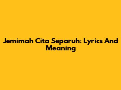 Jemimah Cita Separuh: Lyrics And Meaning