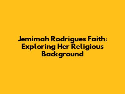Jemimah Rodrigues' Faith: Exploring Her Religious Background