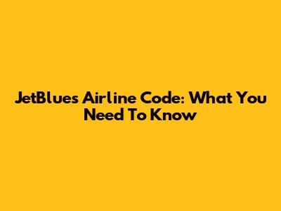 JetBlue's Airline Code: What You Need To Know