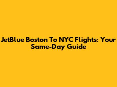 JetBlue Boston To NYC Flights: Your Same-Day Guide
