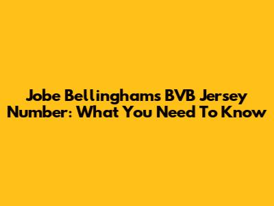 Jobe Bellingham's BVB Jersey Number: What You Need To Know