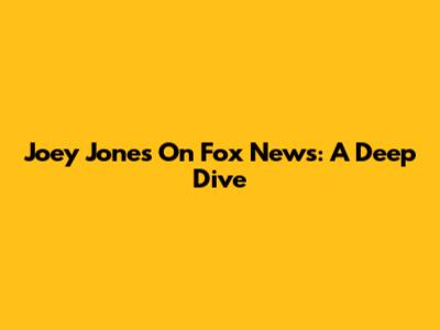 Joey Jones On Fox News: A Deep Dive
