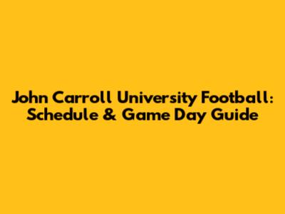 John Carroll University Football: Schedule & Game Day Guide