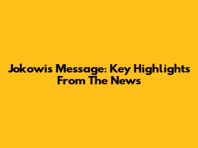 Jokowi's Message: Key Highlights From The News