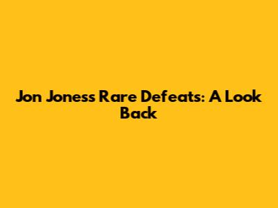 Jon Jones's Rare Defeats: A Look Back