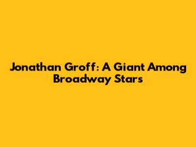 Jonathan Groff: A Giant Among Broadway Stars