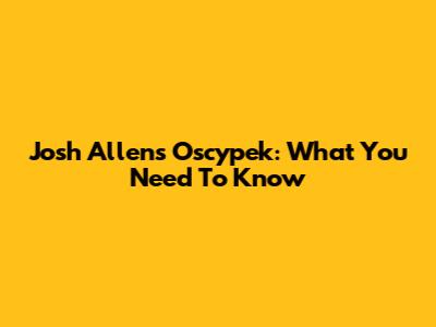 Josh Allen's Oscypek: What You Need To Know