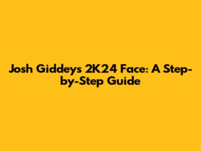 Josh Giddey's 2K24 Face: A Step-by-Step Guide