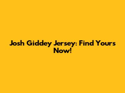 Josh Giddey Jersey: Find Yours Now!