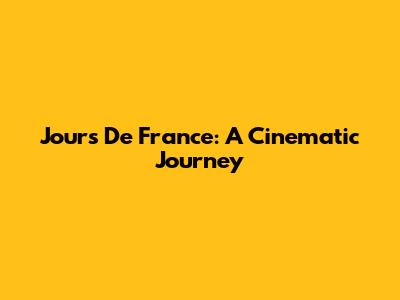 Jours De France: A Cinematic Journey
