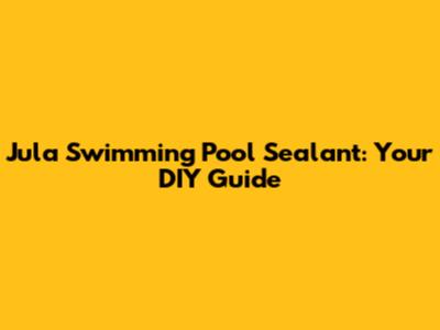 Jula Swimming Pool Sealant: Your DIY Guide