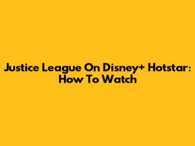 Justice League On Disney+ Hotstar: How To Watch