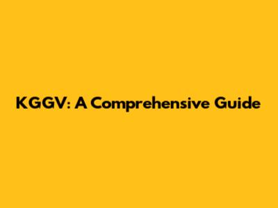KGGV: A Comprehensive Guide