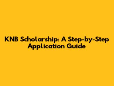 KNB Scholarship: A Step-by-Step Application Guide