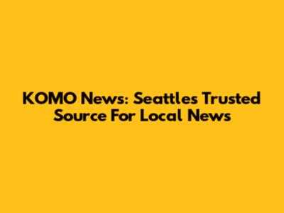 KOMO News: Seattle's Trusted Source For Local News
