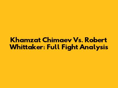Khamzat Chimaev Vs. Robert Whittaker: Full Fight Analysis