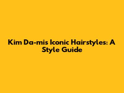 Kim Da-mi's Iconic Hairstyles: A Style Guide