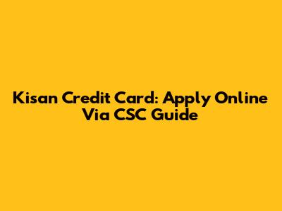 Kisan Credit Card: Apply Online Via CSC Guide