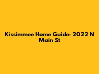 Kissimmee Home Guide: 2022 N Main St