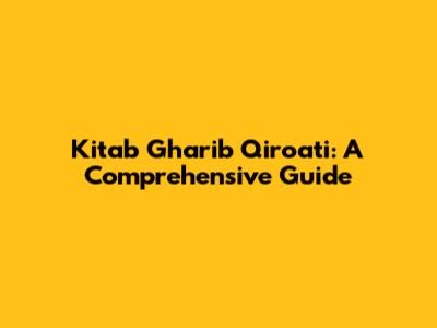 Kitab Gharib Qiroati: A Comprehensive Guide