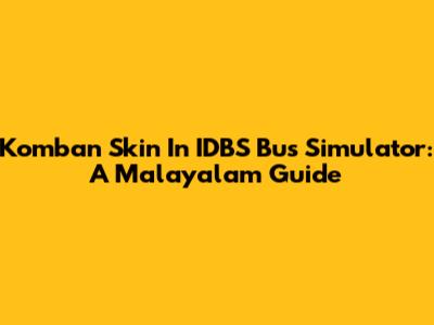 Komban Skin In IDBS Bus Simulator: A Malayalam Guide