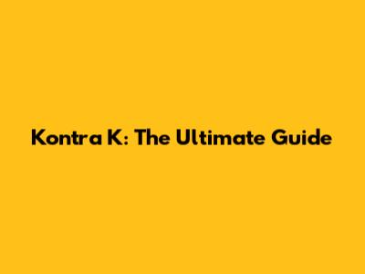 Kontra K: The Ultimate Guide