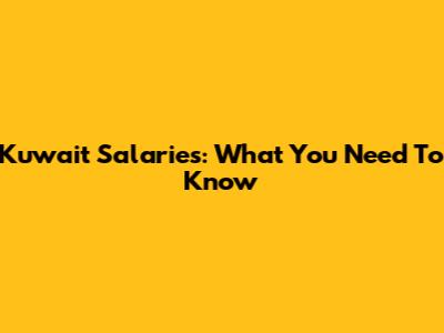 Kuwait Salaries: What You Need To Know