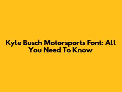 Kyle Busch Motorsports Font: All You Need To Know