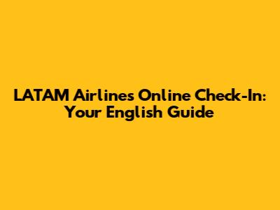 LATAM Airlines Online Check-In: Your English Guide