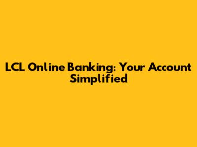 LCL Online Banking: Your Account Simplified